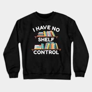 I Have No Shelf Control Crewneck Sweatshirt